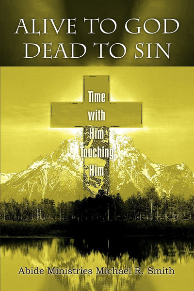 Alive to God Dead to Sin: Time with Him Touching Him