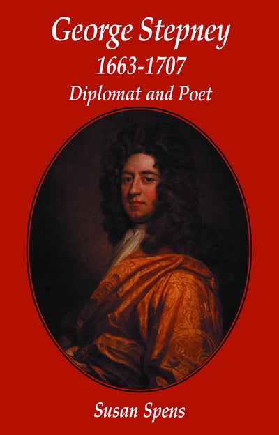 George Stepney: Diplomat and Poet 1663-1707