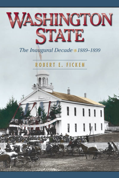 Washington State: The Inaugural Decade, 1889-1899