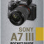 Sony a7 III: Pocket Guide: Buttons, Dials, Settings, Modes, and Shooting Tips (The Pocket Guide Series for Photographers, 5)