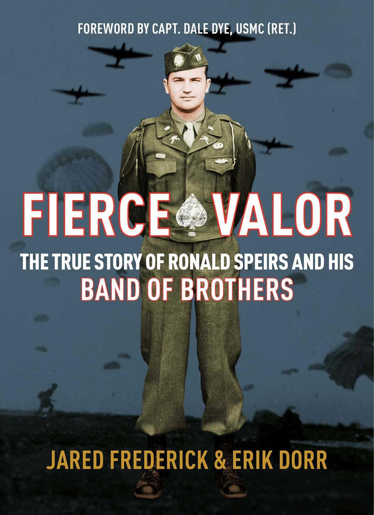 Fierce Valor: The True Story of Ronald Speirs and his Band of Brothers