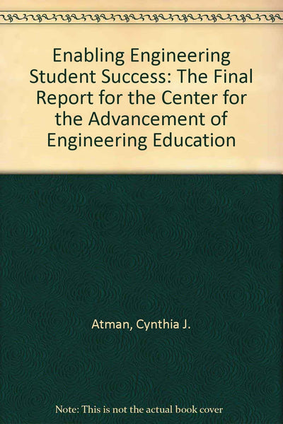 Enabling Engineering Student Success: The Final Report for the Center for the Advancement of Engineering Education