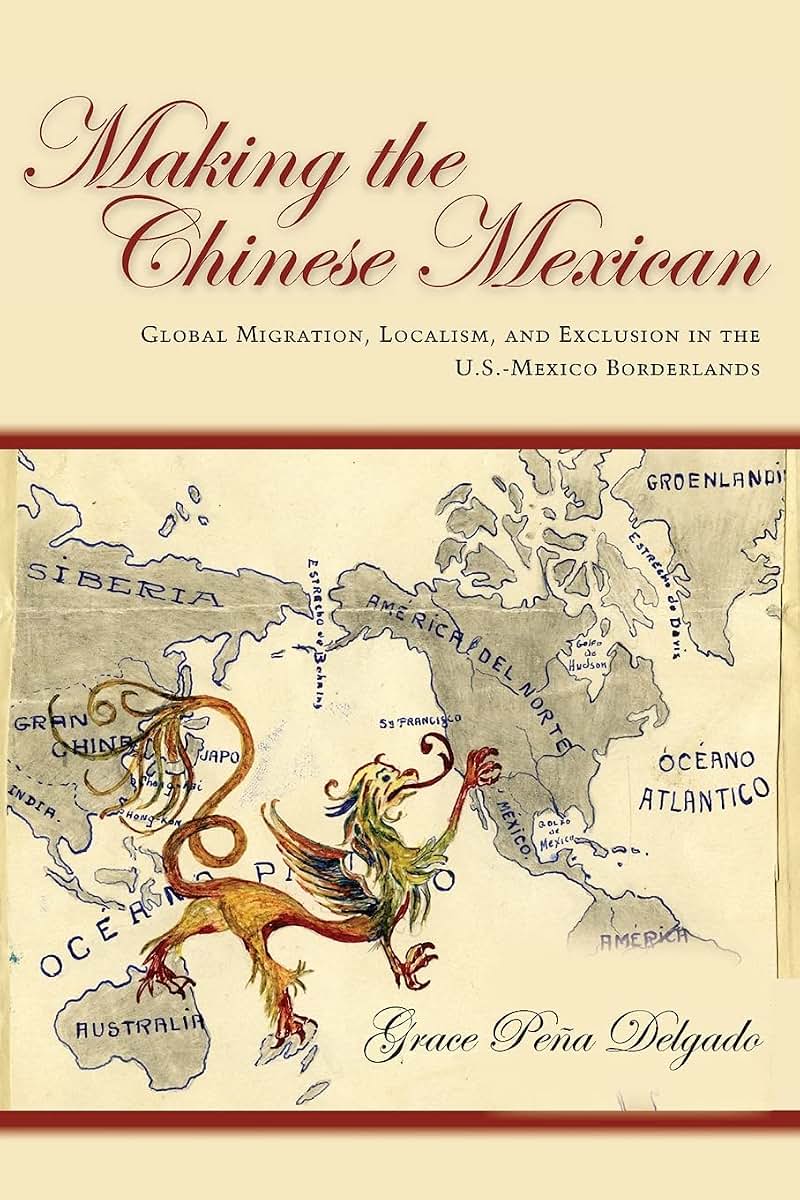 Making the Chinese Mexican: Global Migration, Localism, and Exclusion in the U.S.-Mexico Borderlands