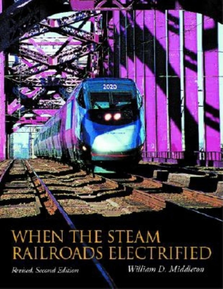When the Steam Railroads Electrified, 2nd Revised Edition
