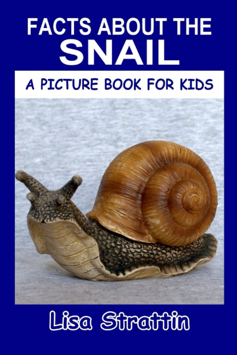 Facts About the Snail (A Picture Book For Kids)