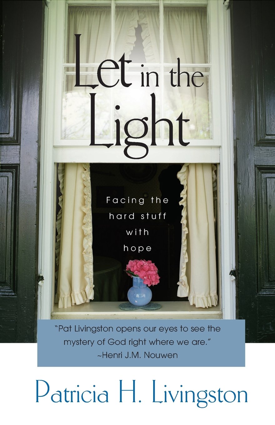 Let in the Light: Facing the Hard Stuff With Hope