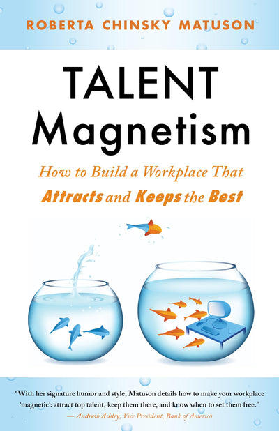 Talent Magnetism: How to Build a Workplace That Attracts and Keeps the Best