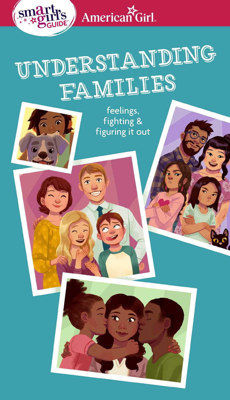 Smart Girl's Guide: Understanding Families: Feelings, Fighting, & Figuring It Out (American Girl Wellbeing)