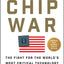 Chip War: The Fight for the World's Most Critical Technology
