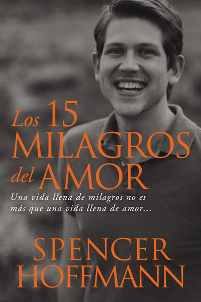 15 milagros del amor: Una vida llena de milagros no es ms que una vida llena de amor (Spanish Edition)