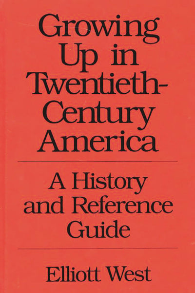 Growing Up in Twentieth-Century America: A History and Reference Guide (367)