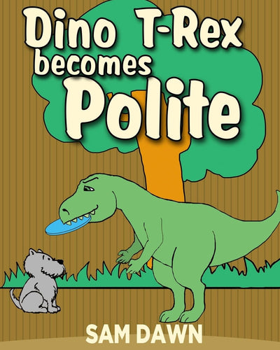 Dino T-Rex Becomes Polite (Dinosaur Stories for Children)