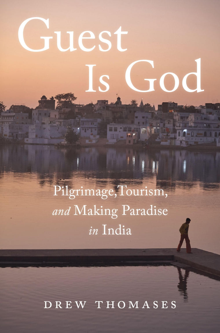 Guest is God: Pilgrimage, Tourism, and Making Paradise in India