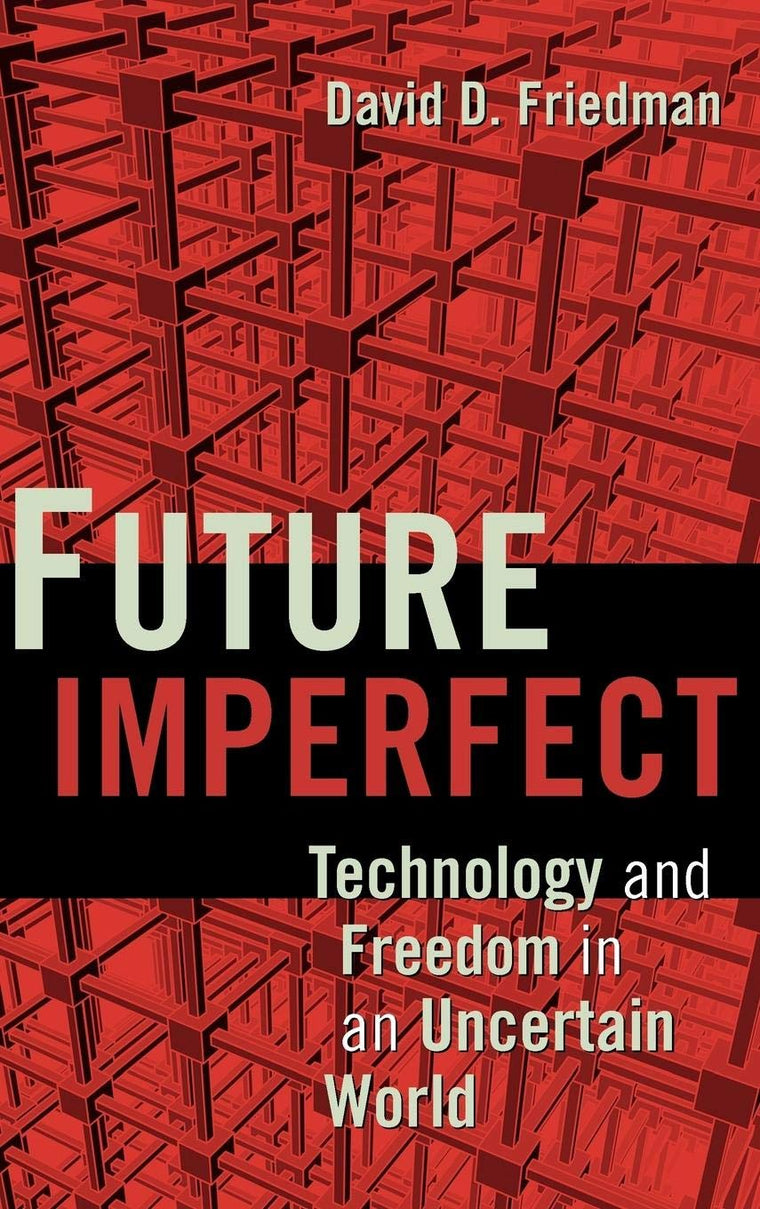 Future Imperfect: Technology and Freedom in an Uncertain World