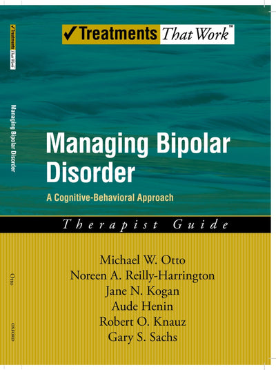 Managing Bipolar Disorder: A Cognitive Behavior Treatment ProgramTherapist Guide (Treatments That Work)