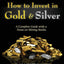 How to Invest in Gold and Silver: A Complete Guide with a Focus on Mining Stocks