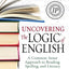 Uncovering the Logic of English: A Common-Sense Approach