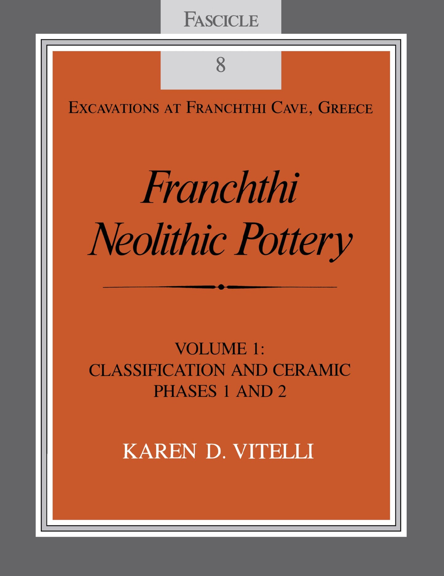 Franchthi Neolithic Pottery, Volume 1: Classification and Ceramic Phases 1 and 2, Fascicle 8 (Excavations at Franchthi Cave, Greece)