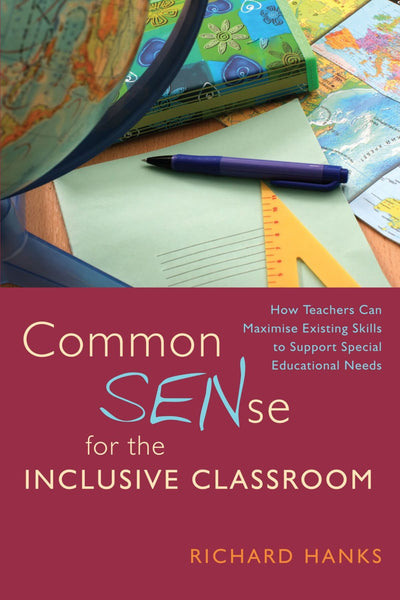 Common SENse for the Inclusive Classroom: How Teachers Can Maximise Existing Skills to Support Special Educational Needs