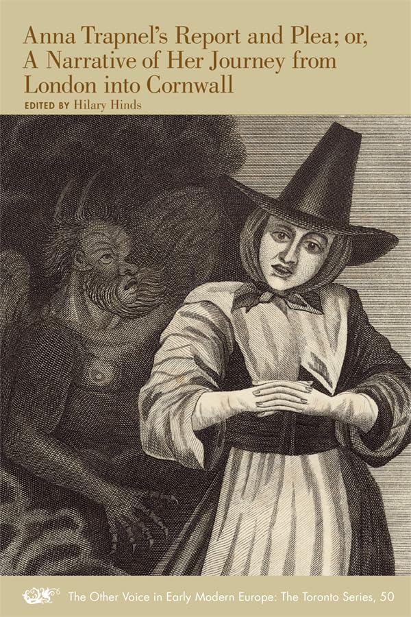 Anna Trapnels Report and Plea; or, A Narrative of Her Journey from London into Cornwall (Volume 50) (The Other Voice in Early Modern Europe: The Toronto Series)