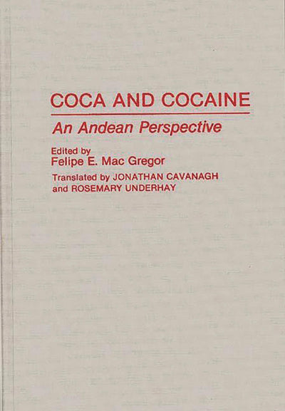 Coca and Cocaine: An Andean Perspective (Contributions in Criminology and Penology)