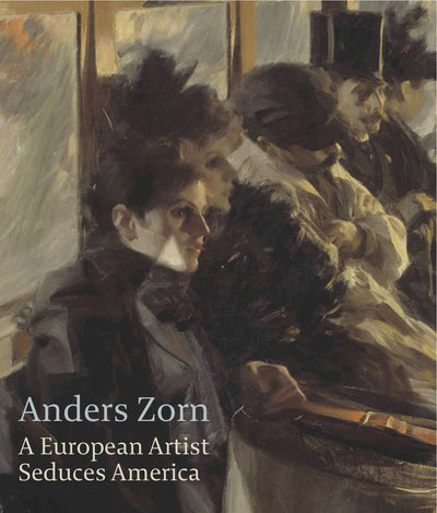 Anders Zorn: A European Artist Seduces America (Isabella Stewart Gardner Museum, Boston)