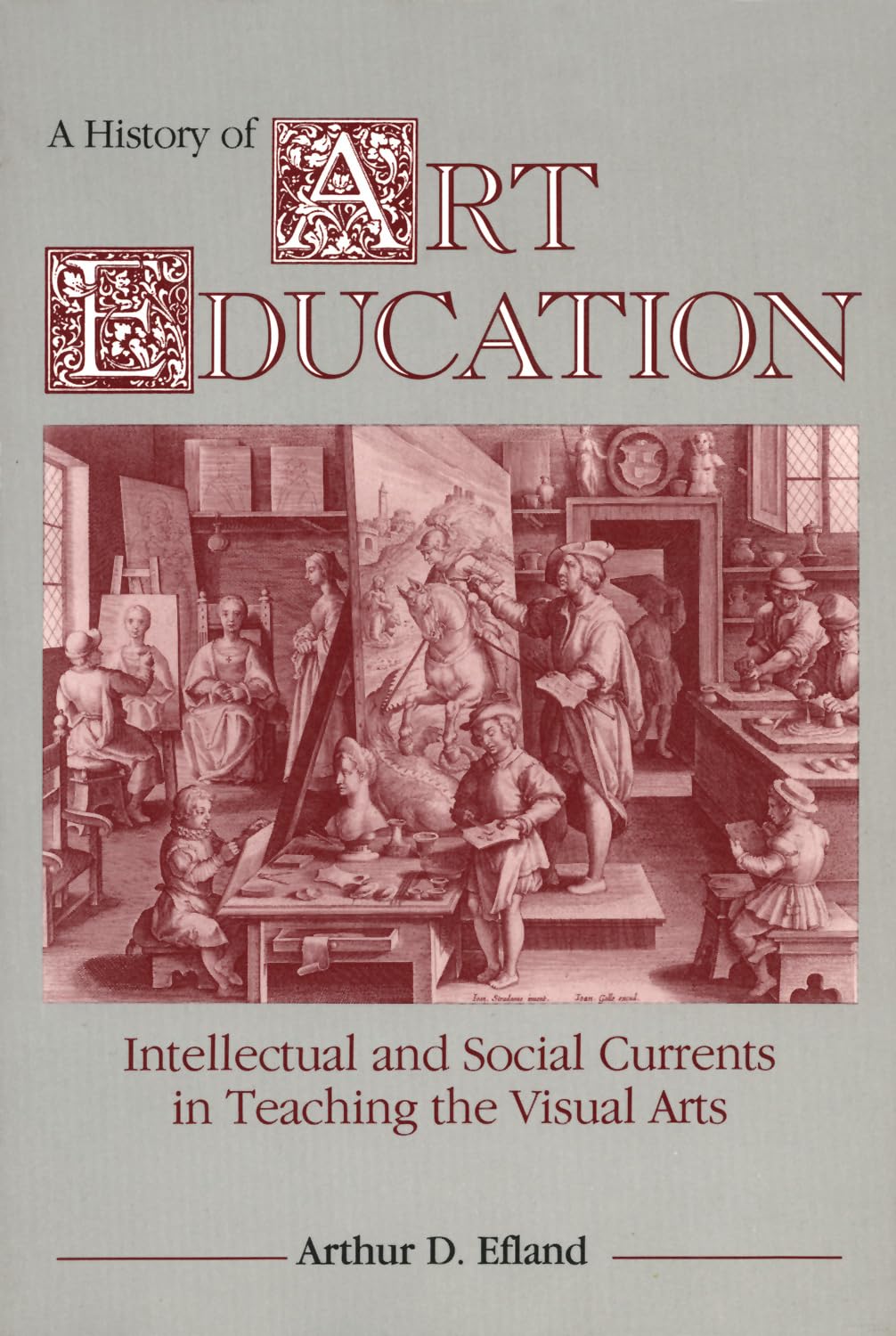 A History of Art Education: Intellectual and Social Currents in Teaching the Visual Arts