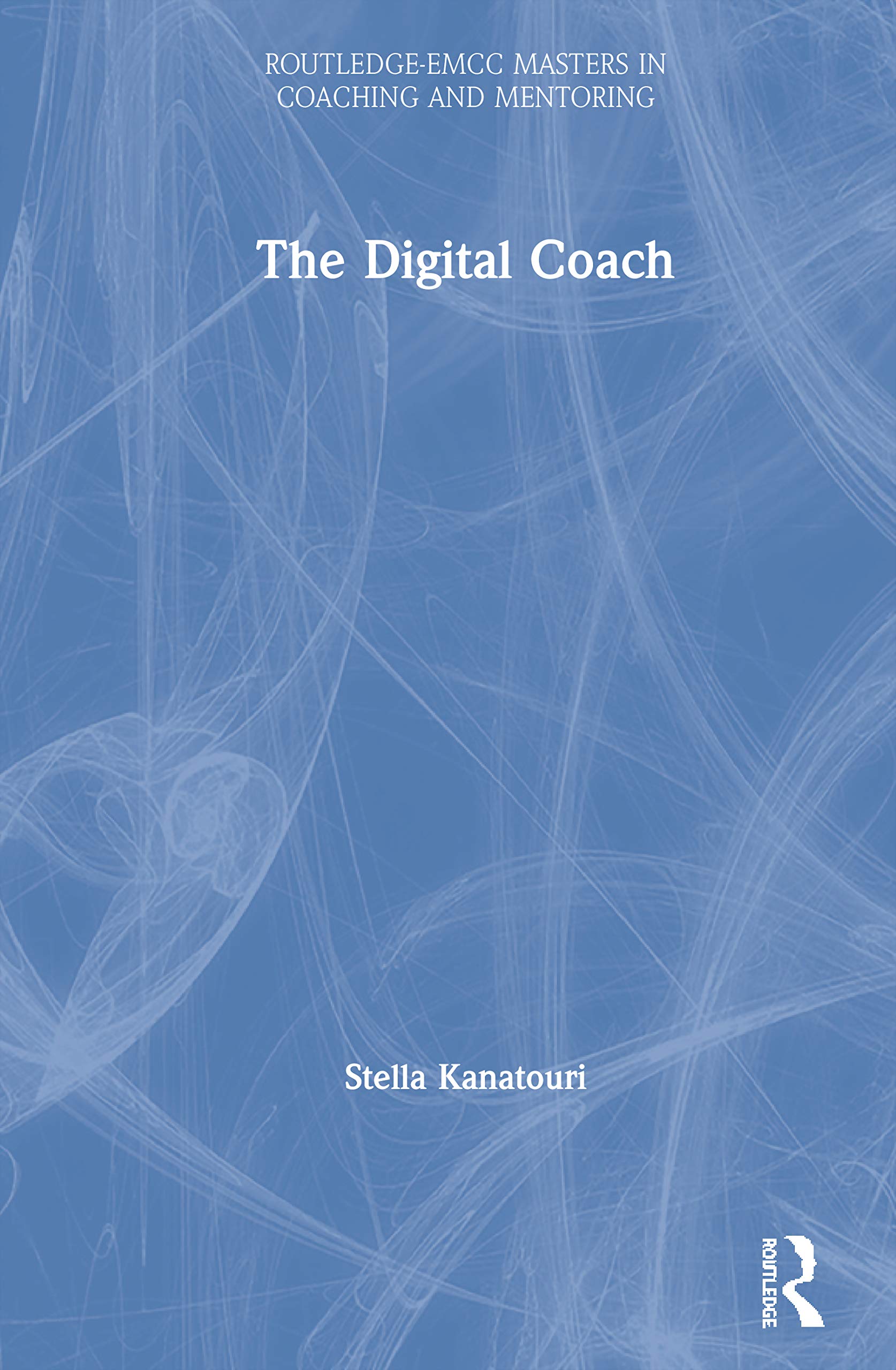 The Digital Coach (Routledge EMCC Masters in Coaching and Mentoring)
