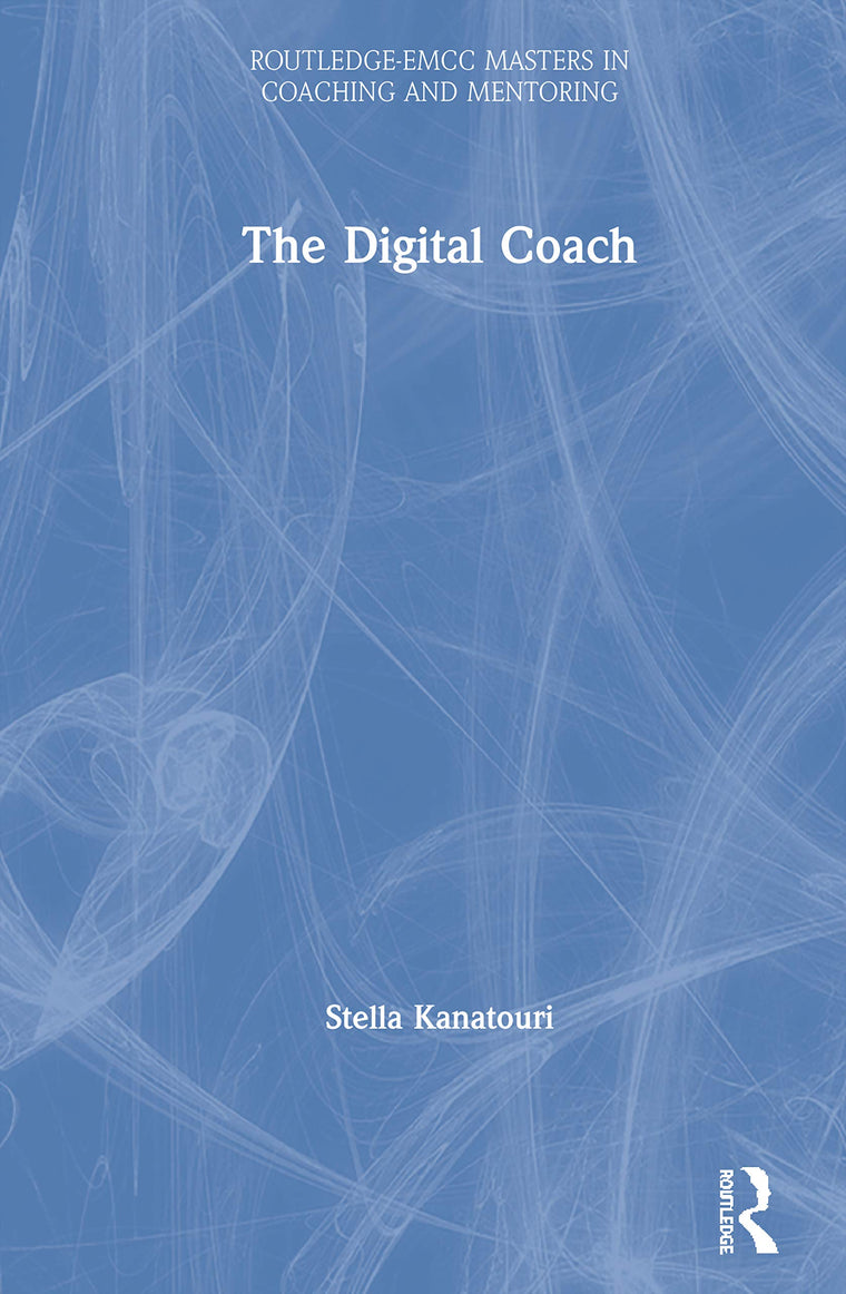 The Digital Coach (Routledge EMCC Masters in Coaching and Mentoring)