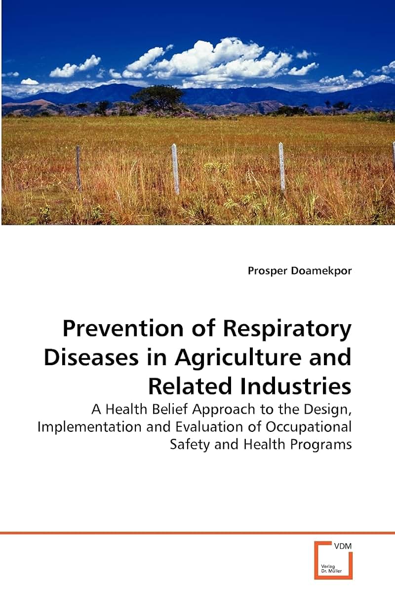 Prevention of Respiratory Diseases in Agriculture and Related Industries: A Health Belief Approach to the Design, Implementation and Evaluation of Occupational Safety and Health Programs