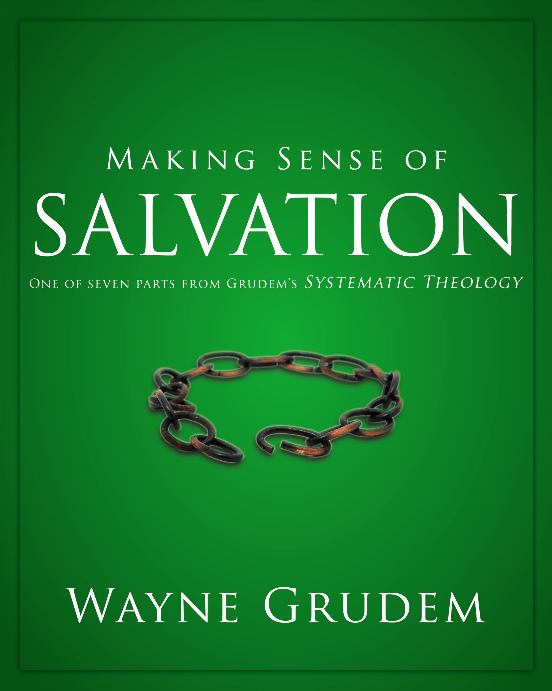 Making Sense of Salvation: One of Seven Parts from Grudem's Systematic Theology (5) (Making Sense of Series)