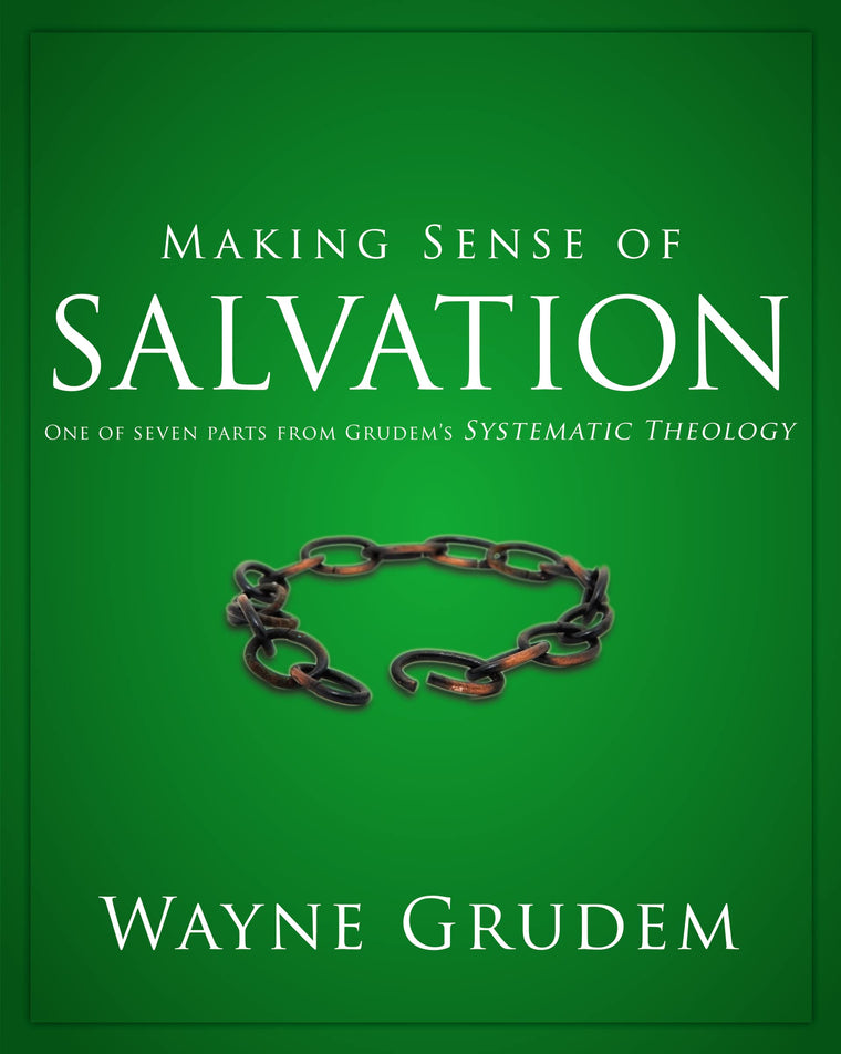 Making Sense of Salvation: One of Seven Parts from Grudem's Systematic Theology (5) (Making Sense of Series)
