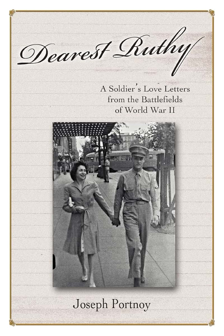 Dearest Ruthy: A Soldiers Love Letters from the Battlefields of World War II