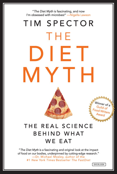 The Diet Myth: Why the Secret to Health and Weight Loss is Already in Your Gut