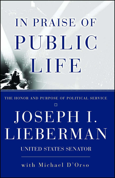In Praise of Public Life: The Honor And Purpose Of Political Service