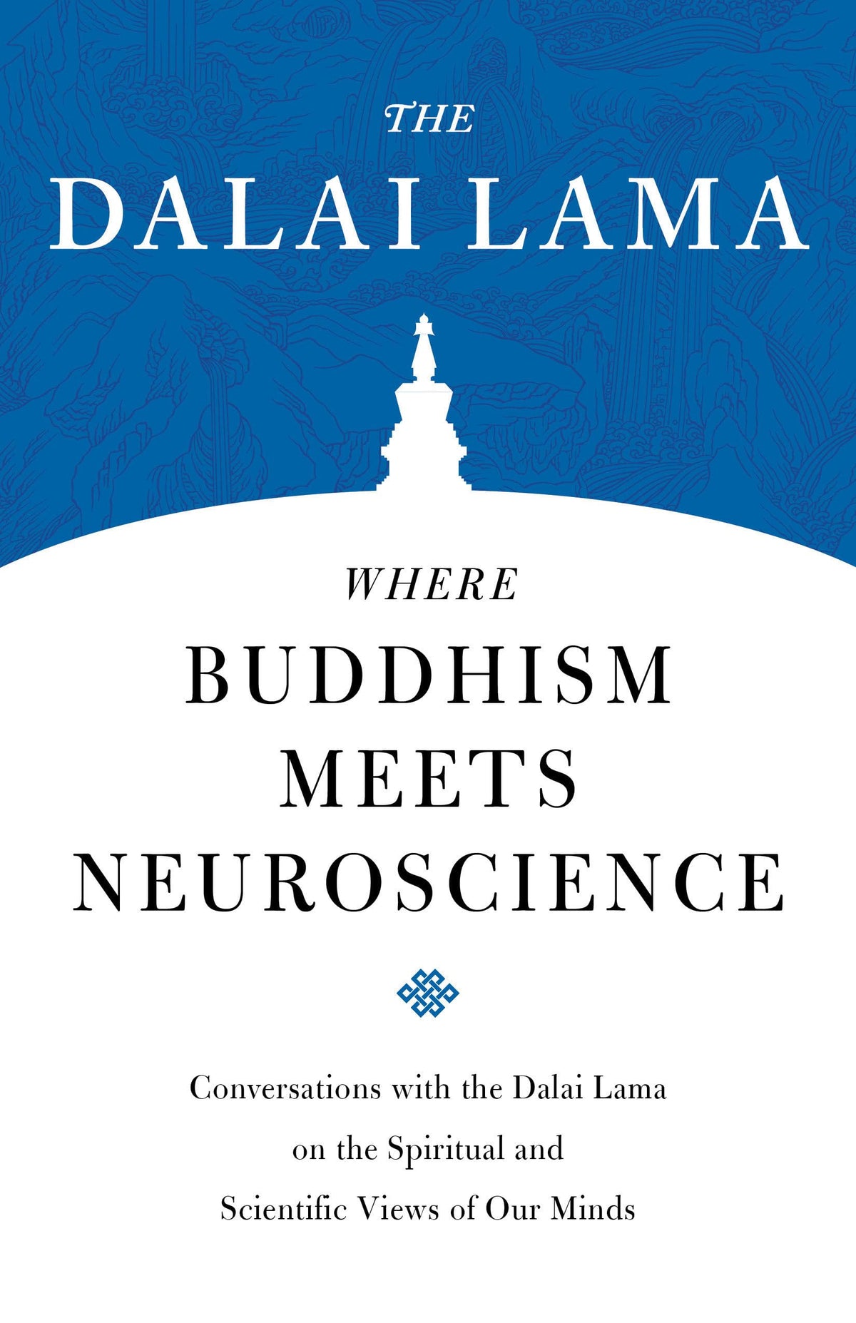 Where Buddhism Meets Neuroscience: Conversations with the Dalai Lama on the Spiritual and Scientific Views of Our Minds (Core Teachings of Dalai Lama)