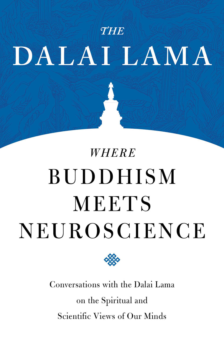 Where Buddhism Meets Neuroscience: Conversations with the Dalai Lama on the Spiritual and Scientific Views of Our Minds (Core Teachings of Dalai Lama)