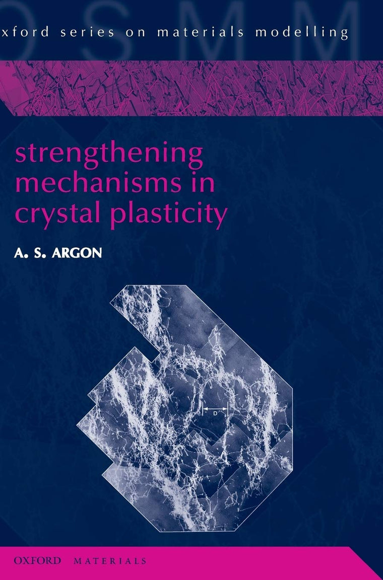 Strengthening Mechanisms in Crystal Plasticity (Oxford Series on Materials Modelling)