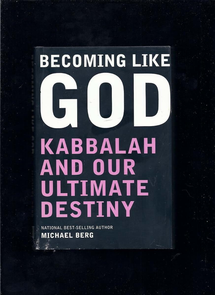 Becoming Like God: Kabbalah and Our Ultimate Destiny