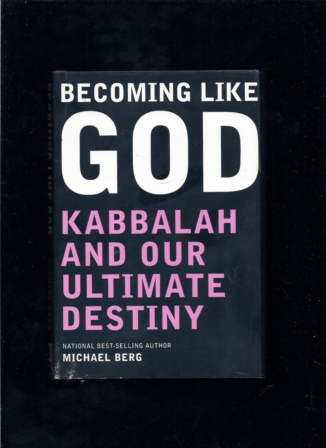 Becoming Like God: Kabbalah and Our Ultimate Destiny