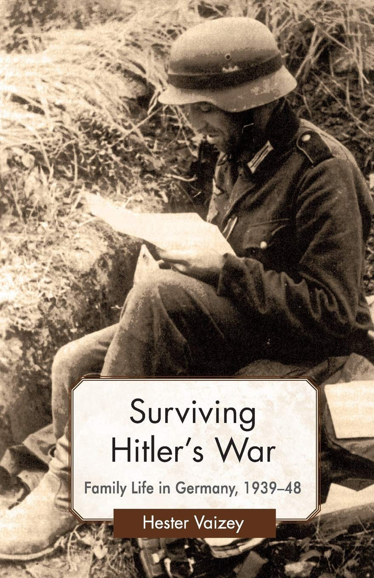 Surviving Hitlers War: Family Life in Germany, 1939-48 (Genders and Sexualities in History)