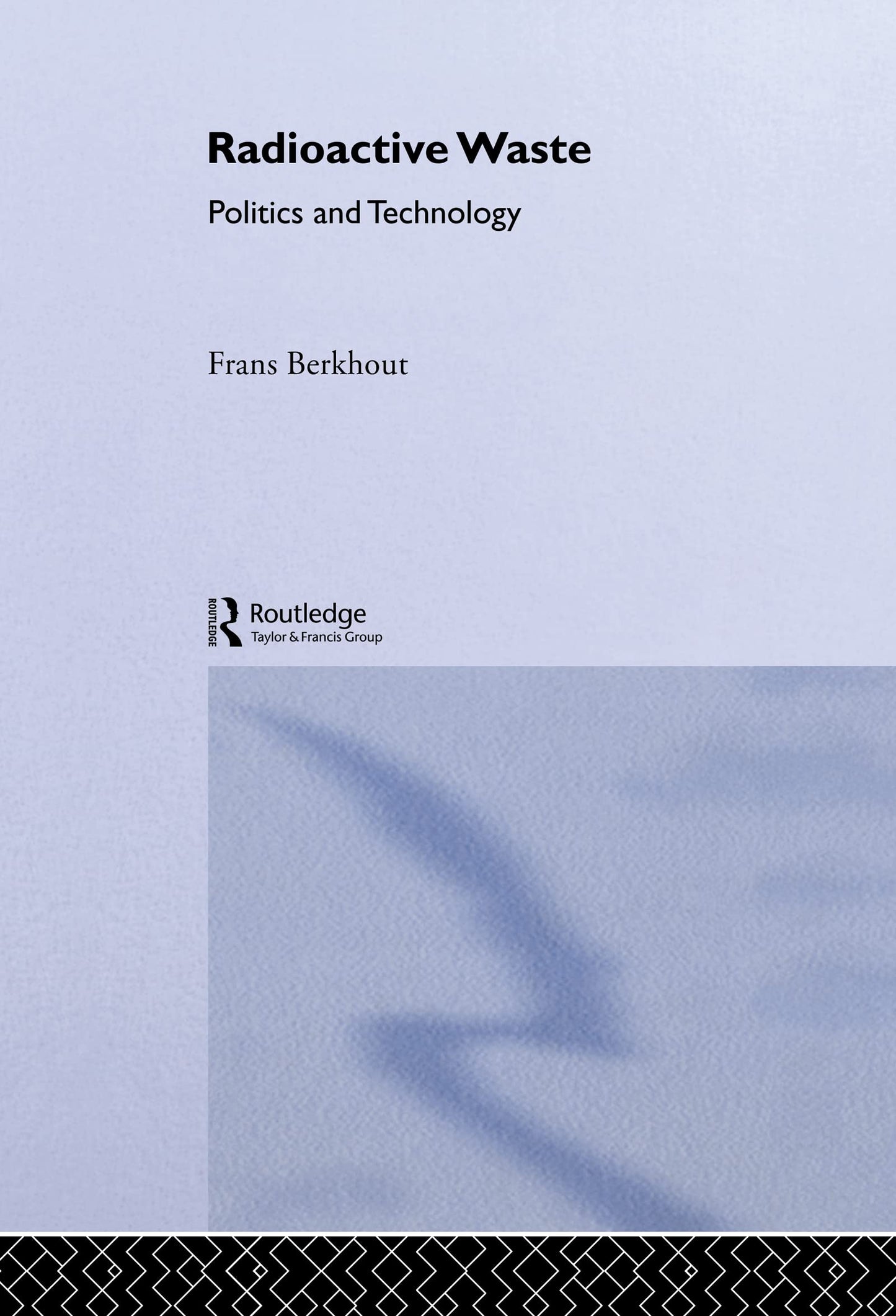 Radioactive Waste: Politics and Technology (The Natural Environment: Problems and Management)