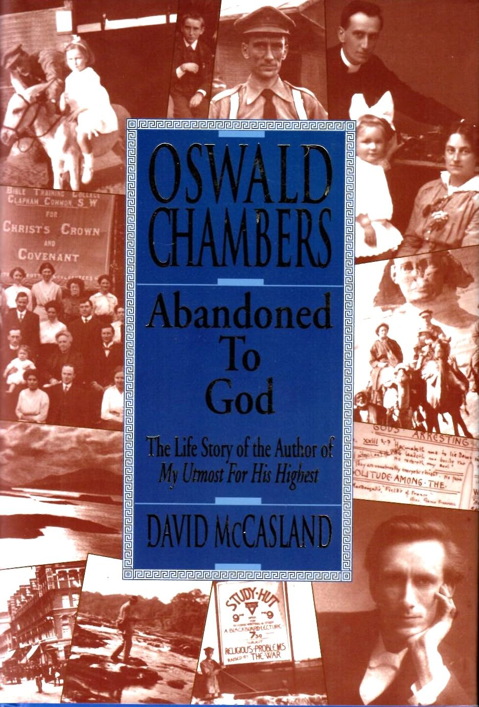 Oswald Chambers: Abandoned to God: The Life Story of the Author of My Utmost for His Highest