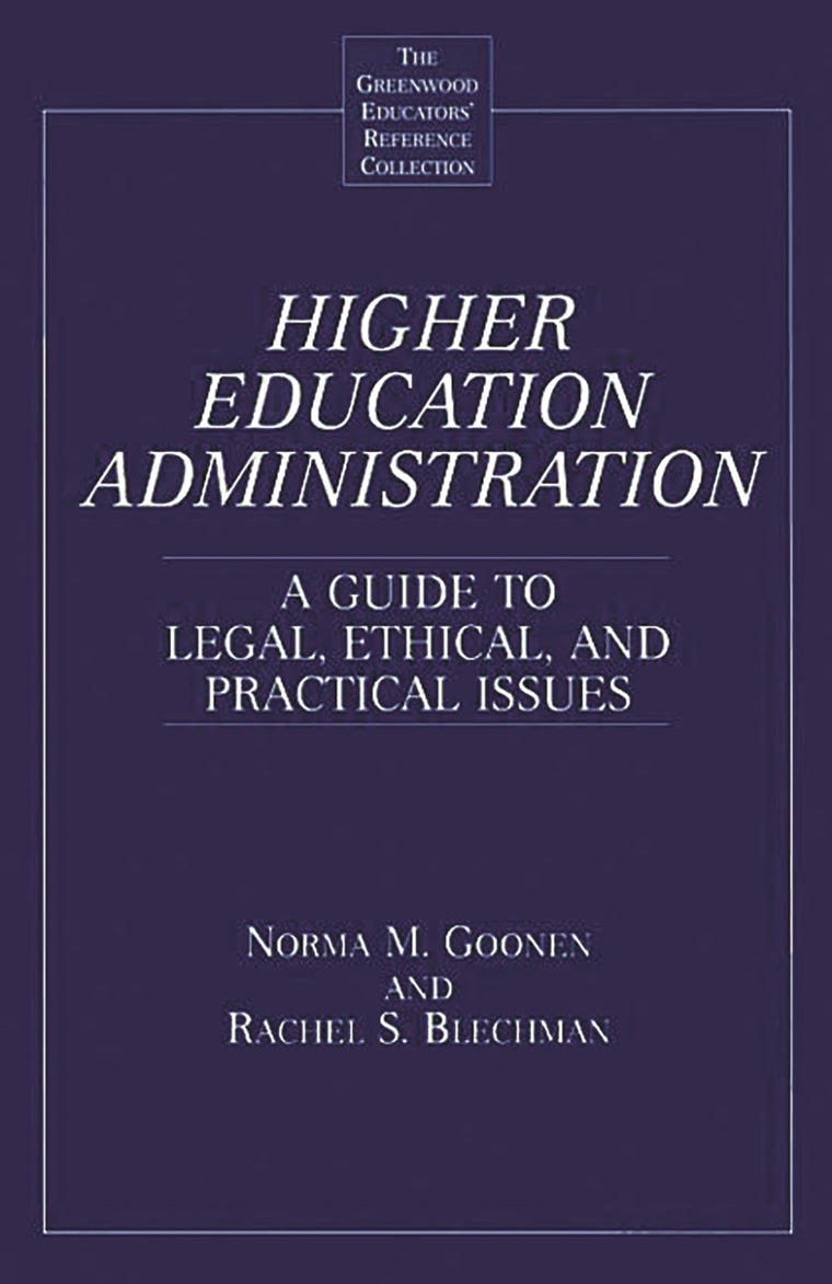 Higher Education Administration: A Guide to Legal, Ethical, and Practical Issues (The Greenwood Educators' Reference Collection)