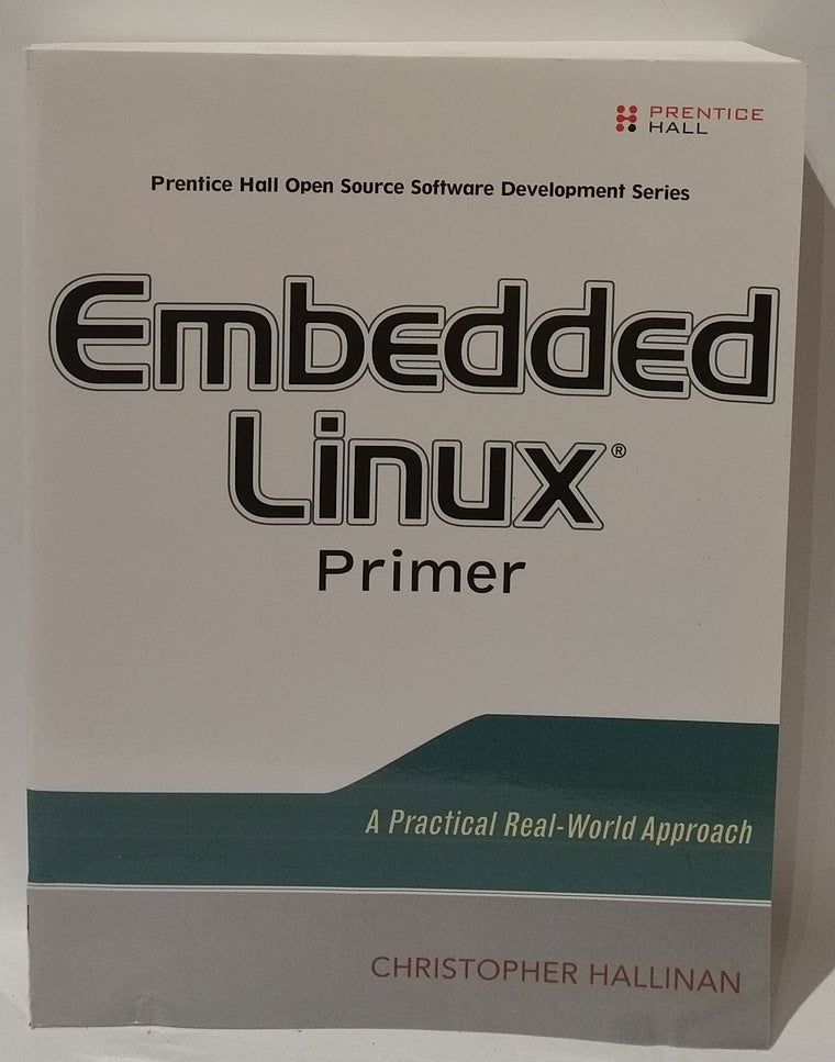 Embedded Linux Primer: A Practical, Real-World Approach