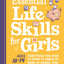 Essential Life Skills for Girls: Everything You Need to Know to Thrive at Home, at School, and Out in the World