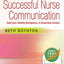 Successful Nurse Communication: Safe Care, Healthy Workplaces & Rewarding Careers
