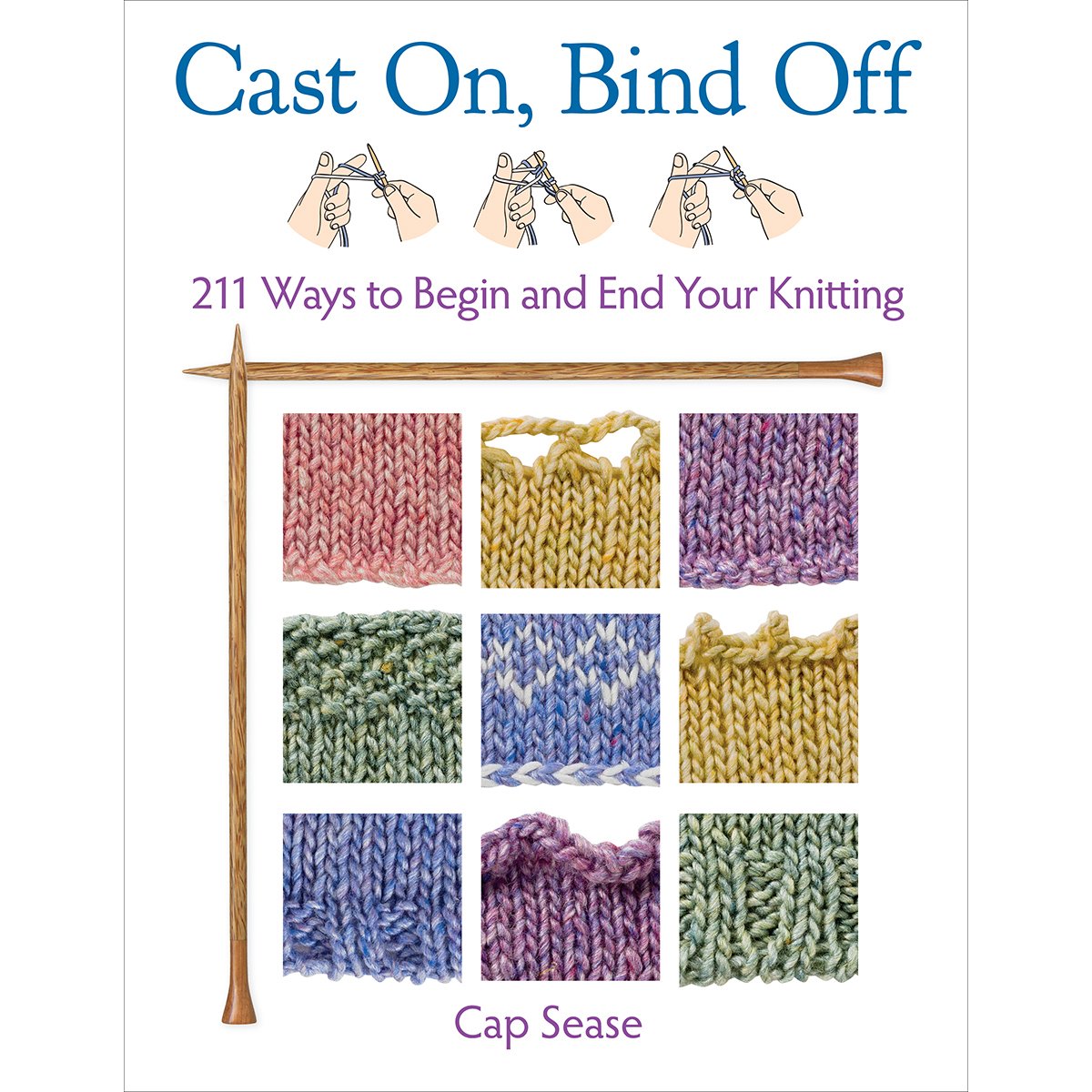 Cast On, Bind Off: 211 Ways to Begin and End Your Knitting b
