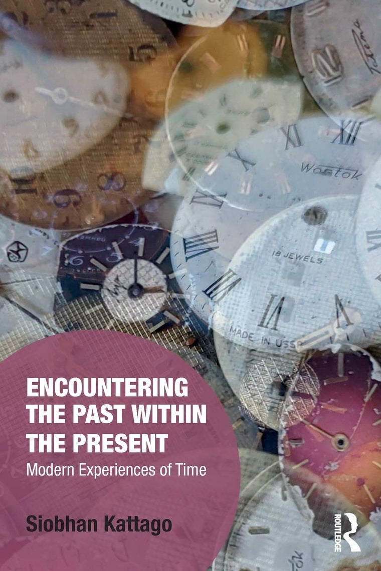 Encountering the Past within the Present: Modern Experiences of Time (Memory Studies: Global Constellations)