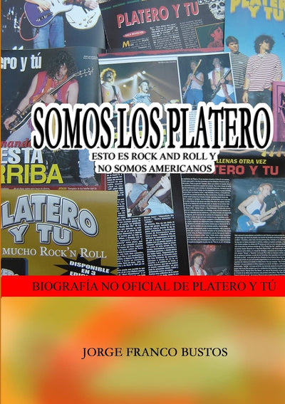 SOMOS LOS PLATERO: ESTO ES ROCK AND ROLL Y NO SOMOS AMERICANOS (Spanish Edition)